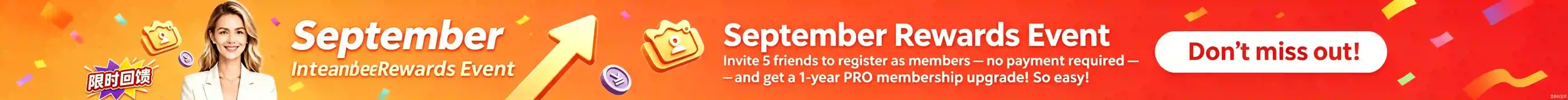 September Rewards Event: invite 5 friends to register as members — no payment required — and get a 1-year PRO membership upgrade. So easy!